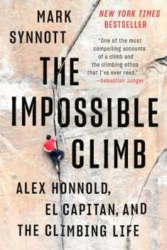 The Impossible Climb: Alex Honnold, El Capitan, and the Climbing Life