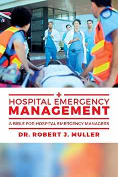 Hospital Emergency Management: A Bible for Hospital Emergency Managers