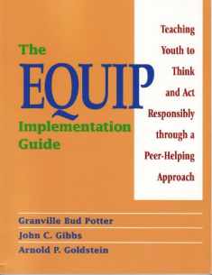 The Equip Implementation Guide: Teaching Youth to Think and Act Responsibly Through a Peer-Helping Approach