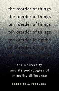 The Reorder of Things: The University and Its Pedagogies of Minority Difference (Difference Incorporated)