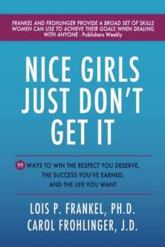 Nice Girls Just Don't Get It: 99 Ways To Win The Respect You Deserve, The Success You've Earned, And The Life You Want