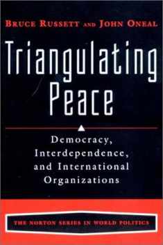 Triangulating Peace: Democracy, Interdependence, and International Organizations (The Norton Series in World Politics)