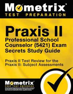 Praxis II Professional School Counselor (5421) Exam Secrets Study Guide: Praxis II Test Review for the Praxis II: Subject Assessments (Mometrix Secrets Study Guides)