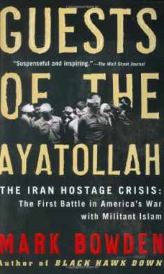 Guests of the Ayatollah: The Iran Hostage Crisis: The First Battle in America's War with Militant Islam