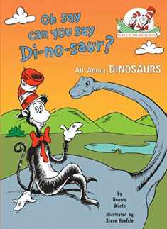 Oh Say Can You Say Di-no-saur? All About Dinosaurs (The Cat in the Hat's Learning Library)