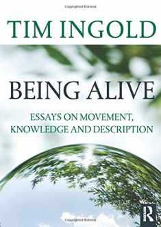 Being Alive: Essays on Movement, Knowledge and Description