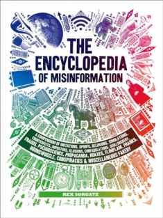 The Encyclopedia of Misinformation: A Compendium of Imitations, Spoofs, Delusions, Simulations, Counterfeits, Impostors, Illusions, Confabulations, ... Conspiracies & Miscellaneous Fakery
