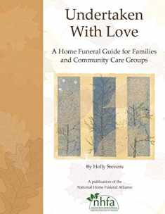 Undertaken With Love: A Home Funeral Guide for Families and Community Care Groups