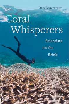Coral Whisperers: Scientists on the Brink (Volume 3) (Critical Environments: Nature, Science, and Politics)