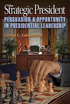 The Strategic President: Persuasion and Opportunity in Presidential Leadership
