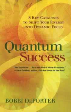 Quantum Success: 8 Key Catalysts to Shift Your Energy Into Dynamic Focus