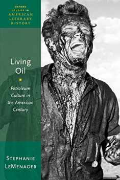 Living Oil: Petroleum Culture in the American Century (Oxford Studies in American Literary History)