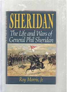 Sheridan: The Life And Wars Of General Phil Sheridan