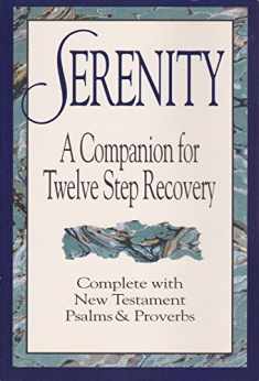 Serenity: A Companion for Twelve Step Recovery Complete With New Testament Psalms a nd Proverbs
