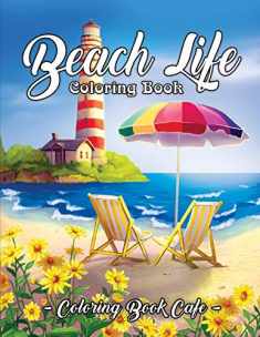 Beach Life Coloring Book: An Adult Coloring Book Featuring Fun and Relaxing Beach Vacation Scenes, Peaceful Ocean Landscapes and Beautiful Summer Designs