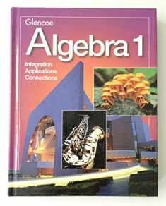 Glencoe Algebra 1: Integration, Applications, Connections