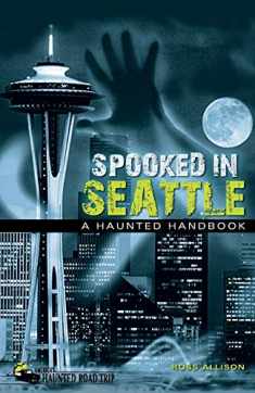 Spooked in Seattle: A Haunted Handbook (America's Haunted Road Trip)