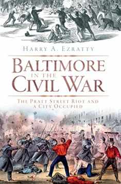 Baltimore in the Civil War: The Pratt Street Riot and a City Occupied (Civil War Series)