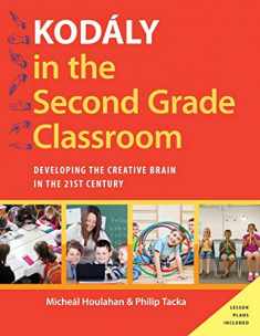 Kodály in the Second Grade Classroom: Developing the Creative Brain in the 21st Century (Kodaly Today Handbook Series)
