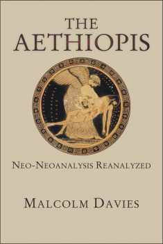 The Aethiopis: Neo-Neoanalysis Reanalyzed (Hellenic Studies Series)