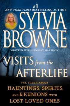 Visits from the Afterlife: The Truth About Hauntings, Spirits, and Reunions with Lost Loved Ones