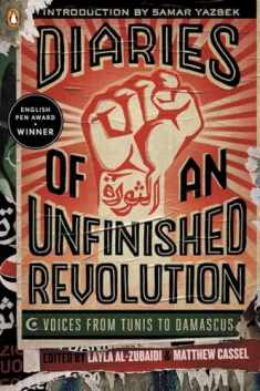 Diaries of an Unfinished Revolution: Voices from Tunis to Damascus