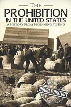 Prohibition in the United States: A History From Beginning to End