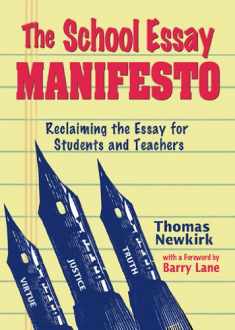 The School Essay Manifesto: Reclaiming the Essay for Students And Teachers