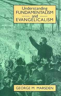 Understanding Fundamentalism and Evangelicalism