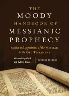 The Moody Handbook of Messianic Prophecy: Studies and Expositions of the Messiah in the Old Testament