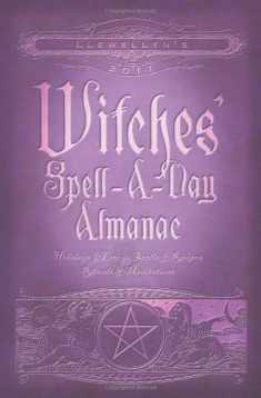 Llewellyn's 2011 Witches' Spell-A-Day Almanac: Holidays & Lore (Annuals - Witches' Spell-a-Day Almanac)