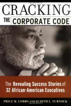 Cracking the Corporate Code: The Revealing Success Stories of 32 African-American Executives