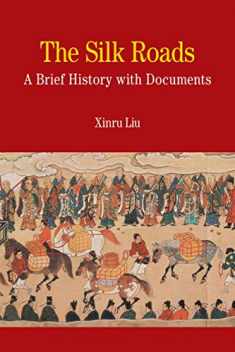 The Silk Roads: A Brief History with Documents (Bedford Series in History and Culture)