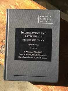 Immigration and Citizenship: Process and Policy (American Casebook Series)