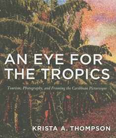 An Eye for the Tropics: Tourism, Photography, and Framing the Caribbean Picturesque (Objects/Histories)