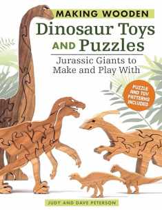 Making Wooden Dinosaur Toys and Puzzles: Jurassic Giants to Make and Play With (Fox Chapel Publishing) 36 Puzzle & Toy Patterns for T-Rex, Brontosaurus, Ichthyosaur, Stegosaurus, Triceratops, and More