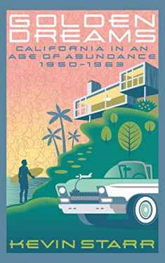 Golden Dreams: California in an Age of Abundance, 1950-1963 (Americans and the California Dream)