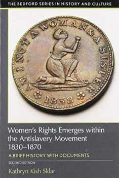 Women's Rights Emerges within the Anti-Slavery Movement, 1830-1870: A Short History with Documents (The Bedford Series in History and Culture)