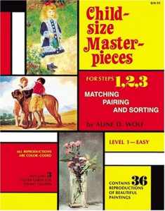 Child Size Masterpieces of Steps 1, 2, 3 - Matching, Pairing, and Sorting - Level 1 Easy