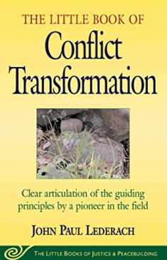 Little Book of Conflict Transformation: Clear Articulation Of The Guiding Principles By A Pioneer In The Field (Justice and Peacebuilding)