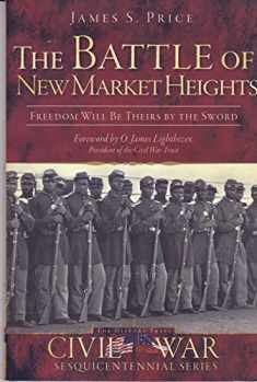 The Battle of New Market Heights: Freedom Will Be Theirs by the Sword (Civil War Series)