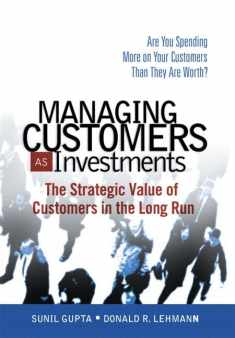 Managing Customers as Investments: The Strategic Value of Customers in the Long Run (paperback)