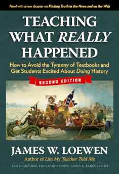 Teaching What Really Happened: How to Avoid the Tyranny of Textbooks and Get Students Excited About Doing History (Multicultural Education Series)