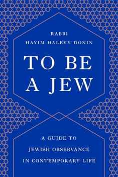 To Be a Jew: A Guide to Jewish Observance in Contemporary Life