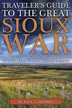 Traveler's Guide to the Great Sioux War: The Battlefields, Forts, And Related Sites Of America'S Greatest Indian War