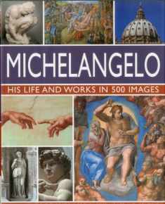 Michelangelo: His Life and Works in 500 Images