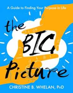 The Big Picture: A Guide to Finding Your Purpose in Life