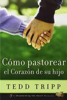 Cómo Pastorear el Corazón de Tu Hijo (Spanish Edition)