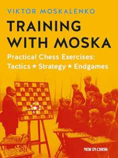 Training with Moska: Practical Chess Exercises - Tactics, Strategy, Endgames
