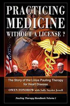 Practicing Medicine Without A License? The Story of the Linus Pauling Therapy for Heart Disease (Pauling Therapy Handbook)